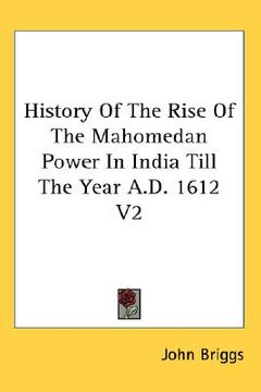portada history of the rise of the mahomedan power in india till the year a.d. 1612 v2 (en Inglés)
