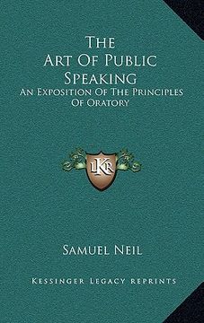 portada the art of public speaking: an exposition of the principles of oratory (en Inglés)