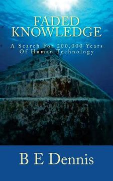 portada Faded Knowledge: A Search For 200,000 Years Of Human Technology (en Inglés)