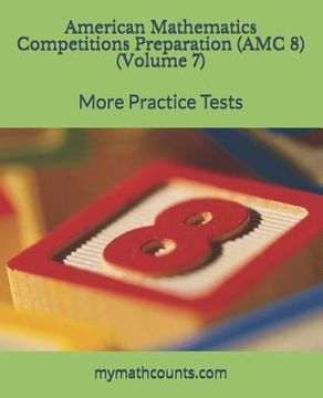 portada American Mathematics Competitions (Amc 8) Preparation (Volume 7): More Practice Tests (en Inglés)