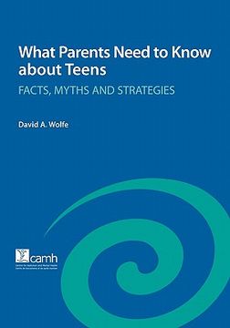 portada what parents need to know about teens: facts myths and strategies (en Inglés)