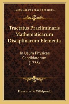 portada Tractatus Praeliminaris Mathematicarum Disciplinarum Elementa: In Usum Physicae Candidatorum (1778) (en Latin)