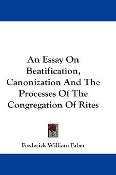 portada an essay on beatification, canonization and the processes of the congregation of rites (en Inglés)