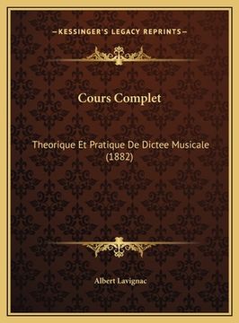 portada Cours Complet: Theorique Et Pratique De Dictee Musicale (1882) (in French)