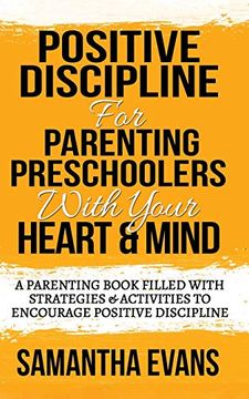 portada Positive Discipline for Parenting Preschoolers with Your Heart & Mind: A Parenting Book Filled With Strategies & Activities To Encourage Positive Disc (en Inglés)