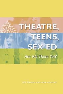 portada Theatre, Teens, Sex Ed: Are We There Yet? (the Play)