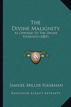 portada the divine malignity: as opposed to the divine paternity (1885) (in English)