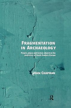 portada fragmentation in archaeology: people, places and broken objects in the prehistory of south eastern europe