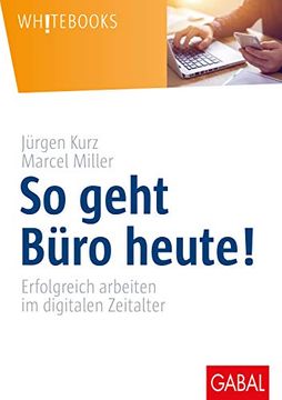 portada So Geht Büro Heute! Erfolgreich Arbeiten im Digitalen Zeitalter (Whitebooks) (in German)