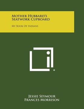 portada Mother Hubbard's Seatwork Cupboard: My Book of Indians (en Inglés)