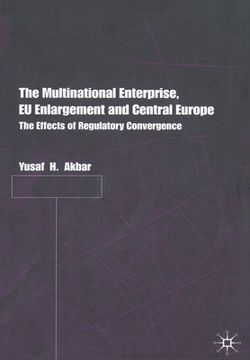 portada The Multinational Enterprise, EU Enlargement and Central Europe: The Effects of Regulatory Convergence (en Inglés)