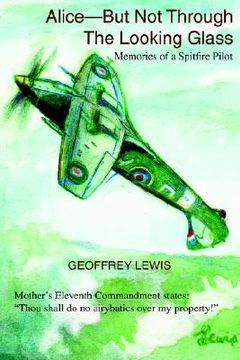 portada alice-but not through the looking glass: memories of a spitfire pilot (in English)