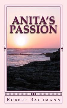portada Anita's Passion: Anita Jean Maxwell never hid her mixed heritage from anyone. As a young lawyer, she always tried to exhibit the best c (in English)