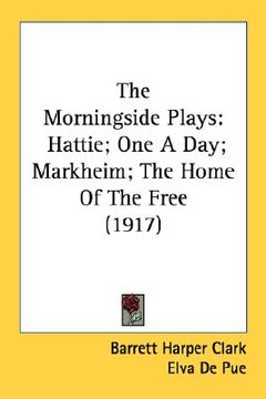 portada the morningside plays: hattie; one a day; markheim; the home of the free (1917) (en Inglés)