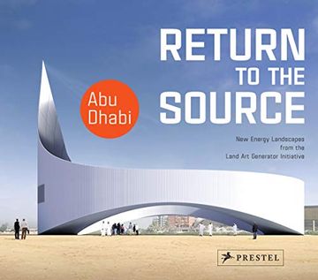 portada Return to the Source: New Energy Landscapes From the Land art Generator Initiative abu Dhabi (en Inglés)