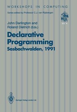 portada declarative programming, sasbachwalden 1991: phoenix seminar and workshop on declarative programming, sasbachwalden, black forest, germany, 18-22-nove (en Inglés)