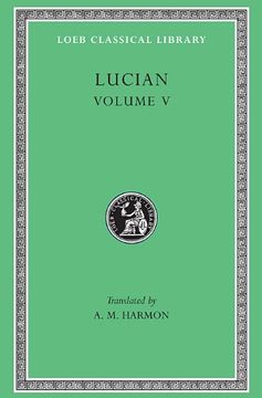 portada Lucian: The Passing of Peregrinus. The Runaways. Toxaris or Friendship. The Dance. Lexiphanes. The Eunuch. Astrology. The Mistaken Critic. TheP Disowned. (Loeb Classical Library no. 302) 