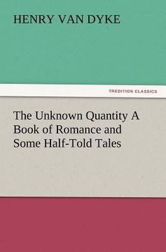portada the unknown quantity a book of romance and some half-told tales (en Inglés)