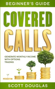 portada Covered Calls Beginner's Guide: Generate Monthly Income with Options Trading (en Inglés)