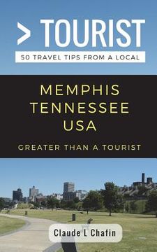 portada Greater Than a Tourist- Memphis Tennessee USA: 50 Travel Tips from a Local (en Inglés)