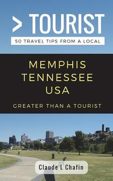 portada Greater Than a Tourist- Memphis Tennessee USA: 50 Travel Tips from a Local 