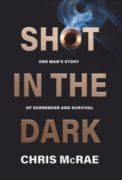 portada Shot in the Dark: One Man's Story of Surrender and Survival (in English)