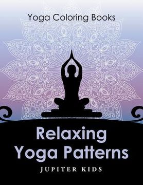 portada Relaxing Yoga Patterns: Yoga Coloring Books (en Inglés)