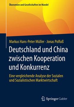 portada Deutschland und China Zwischen Kooperation und Konkurrenz: Eine Vergleichende Analyse der Sozialen und Sozialistischen Marktwirtschaft (Ökonomien und Gesellschaften im Wandel) (in German)