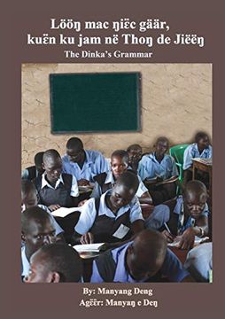 portada The Dinka's Grammar: Lööŋ mac Ŋiɛ̈C Gäär, Kuɛ̈N ku jam në Thoŋ de Jiëëŋ (in Dinka)
