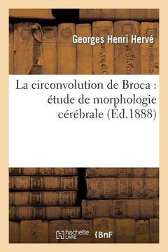 portada La Circonvolution de Broca: Étude de Morphologie Cérébrale (in French)