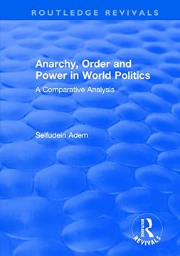 portada Anarchy, Order and Power in World Politics: A Comparative Analysis (en Inglés)