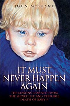 portada It Must Never Happen Again: The Lessons Learned From the Short Life and Terrible Death of Baby (in English)