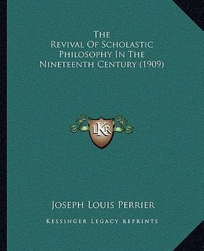 portada the revival of scholastic philosophy in the nineteenth century (1909) (en Inglés)