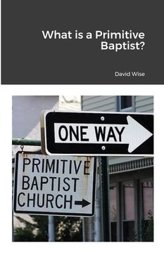 portada What is a Primitive Baptist (en Inglés)