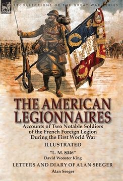 portada The American Legionnaires: Accounts of Two Notable Soldiers of the French Foreign Legion During the First World War-"L. M. 8046" by David Wooster (en Inglés)