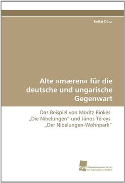 portada Alte »mæren« für die deutsche und ungarische Gegenwart: Das Beispiel von Moritz Rinkes  ?Die Nibelungen? und János Téreys  ?Der Nibelungen-Wohnpark?