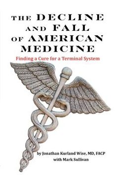 portada the decline and fall of american medicine -- finding a cure for a terminal system