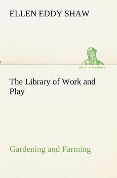portada the library of work and play: gardening and farming. (en Inglés)