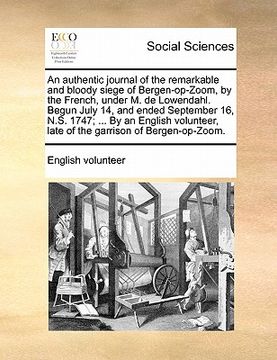 portada an  authentic journal of the remarkable and bloody siege of bergen-op-zoom, by the french, under m. de lowendahl. begun july 14, and ended september 1