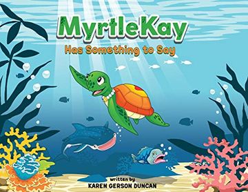portada Myrtlekay has Something to Say: A Little sea Turtle Stands up for her Best Friend, a Whale Shark, When she is Bullied for Looking Different (en Inglés)