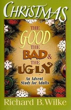 christmas,the good, the bad, and the ugly: an advent study for adults (en Inglés)
