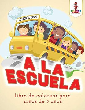 portada A la Escuela: Libro de Colorear Para Niños de 5 Años (in Spanish)