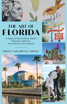 portada The Art of Florida: A Guide to the Sunshine State's Museums, Galleries, Arts Districts and Colonies (en Inglés)