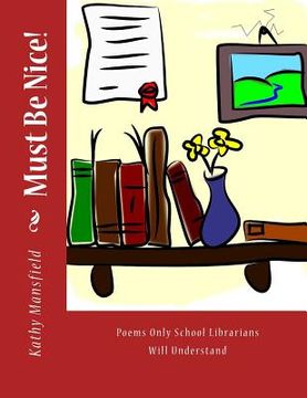 portada Must Be Nice!: Poems Only School Librarians Will Understand (en Inglés)
