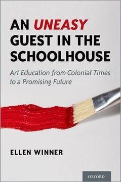 portada An Uneasy Guest in the Schoolhouse: Art Education From Colonial Times to a Promising Future 