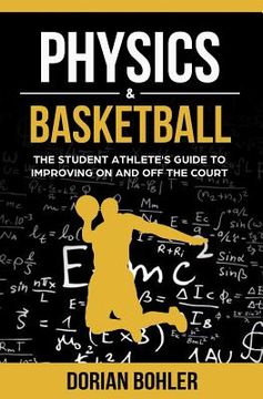 portada Physics & Basketball: The Student Athlete's Guide to Improving on and off the Court (en Inglés)