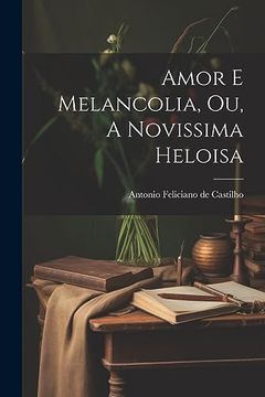 portada Amor e Melancolia, ou, a Novissima Heloisa (in Portuguese)