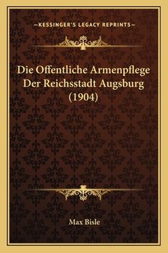 portada Die Offentliche Armenpflege Der Reichsstadt Augsburg (1904) (in German)