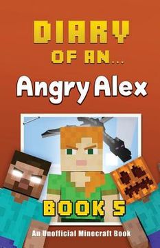 portada Diary of an Angry Alex: Book 5 [An Unofficial Minecraft Book]