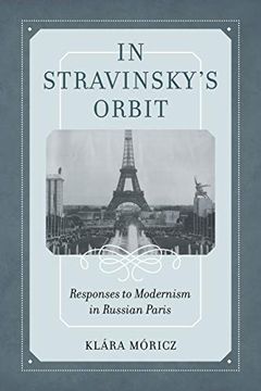 portada In Stravinsky's Orbit: Responses to Modernism in Russian Paris (California Studies in 20Th-Century Music) (en Inglés)